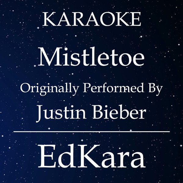 Mistletoe (Originally Performed by Justin Bieber) [Karaoke No Guide Melody Version]