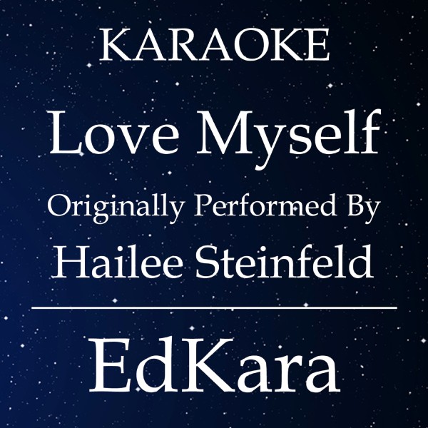 Love Myself (Originally Performed by Hailee Steinfeld) [Karaoke No Guide Melody Version]