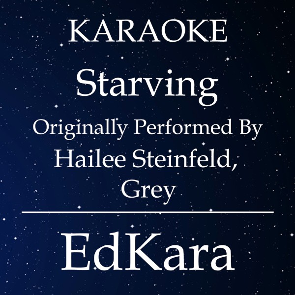 Starving (Originally Performed by Hailee Steinfeld & Grey) [Karaoke No Guide Melody Version]