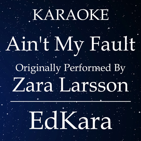 Ain't My Fault (Originally Performed by Zara Larsson) [Karaoke No Guide Melody Version]