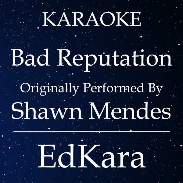 Bad Reputation (Originally Performed by Shawn Mendes) [Karaoke No Guide Melody Version]