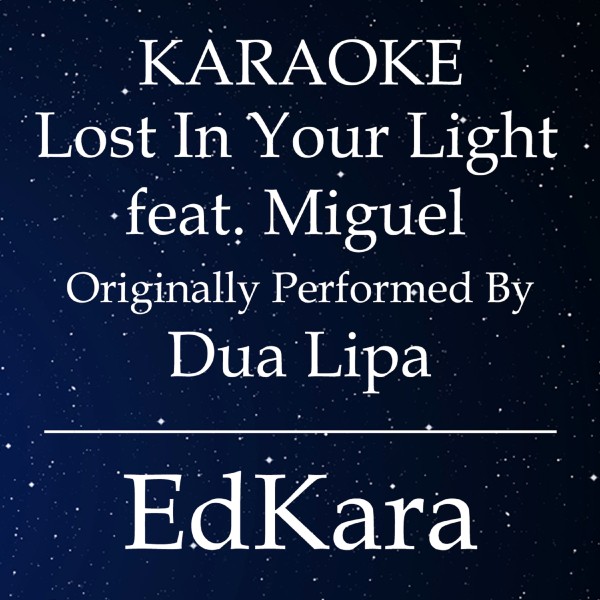 Lost In Your Light (Originally Performed by Dua Lipa feat. Miguel) [Karaoke No Guide Melody Version]