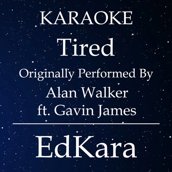 Tired (Originally Performed by Alan Walker feat. Gavin James) [Karaoke No Guide Melody Version]