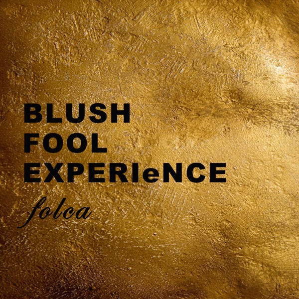 BLUSH FOOL EXPERIeNCE