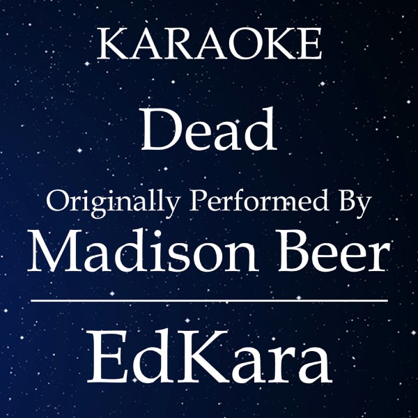 Dead (Originally Performed by Madison Beer) [Karaoke No Guide Melody Version]