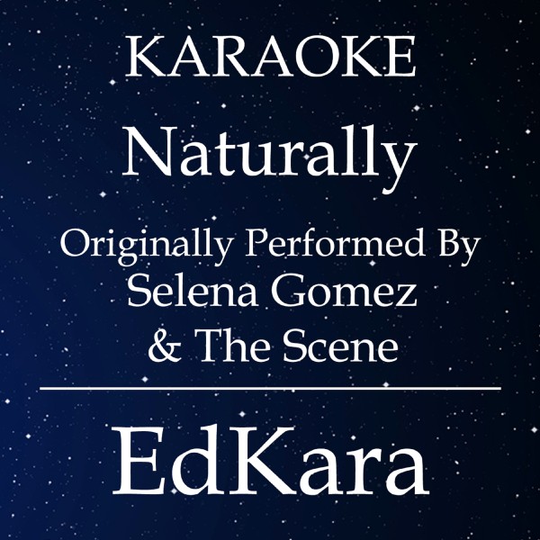Naturally (Originally Performed by Selena Gomez & The Scene) [Karaoke No Guide Melody Version]