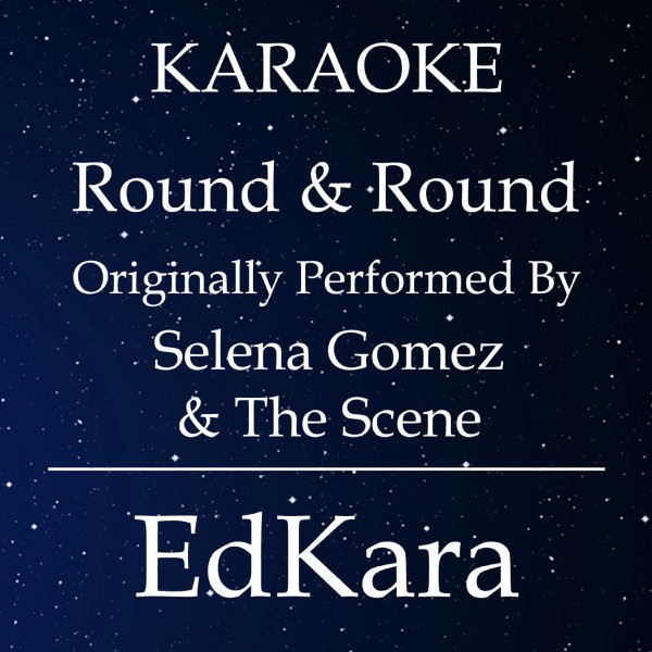 Round & Round (Originally Performed by Selena Gomez & The Scene) [Karaoke No Guide Melody Version]