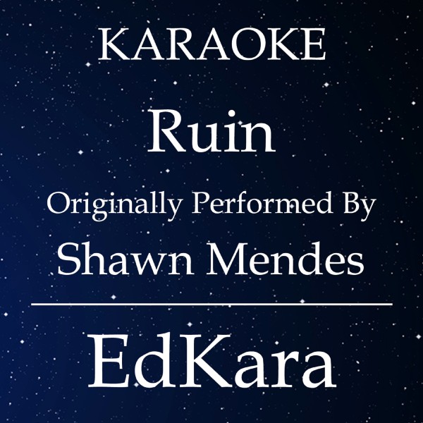 Ruin (Originally Performed by Shawn Mendes) [Karaoke No Guide Melody Version]