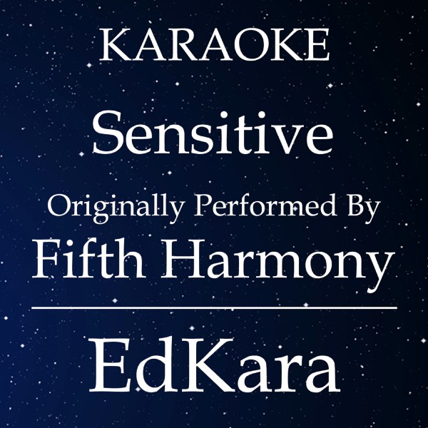Sensitive (Originally Performed by Fifth Harmony) [Karaoke No Guide Melody Version]