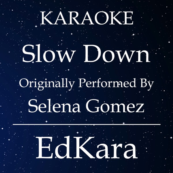 Slow Down (Originally Performed by Selena Gomez) [Karaoke No Guide Melody Version]