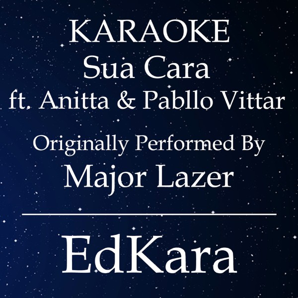 Sua Cara (Originally Performed by Major Lazer feat. Anitta & Pabllo Vittar) [Karaoke No Guide Melody Version]
