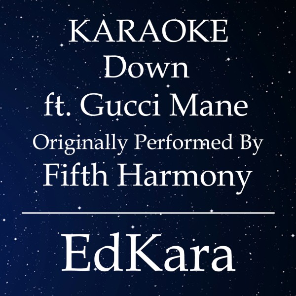 Down (Originally Performed by Fifth Harmony feat. Gucci Mane) [Karaoke No Guide Melody Version]