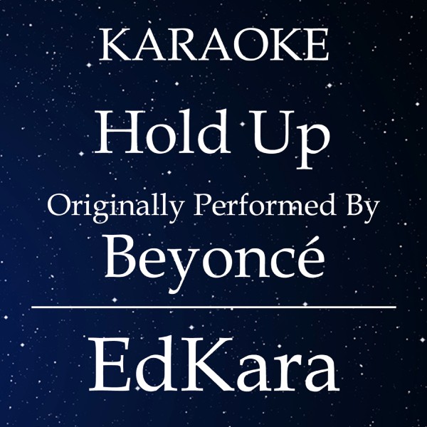 Hold Up (Originally Performed by Beyonce) [Karaoke No Guide Melody Version]