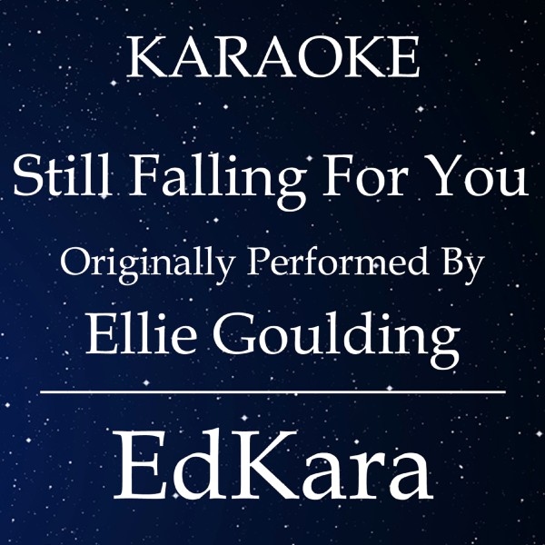 Still Falling For You (Originally Performed by Ellie Goulding) [Karaoke No Guide Melody Version]
