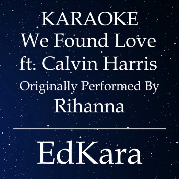 We Found Love (Originally Performed by Rihanna feat. Calvin Harris) [Karaoke No Guide Melody Version]