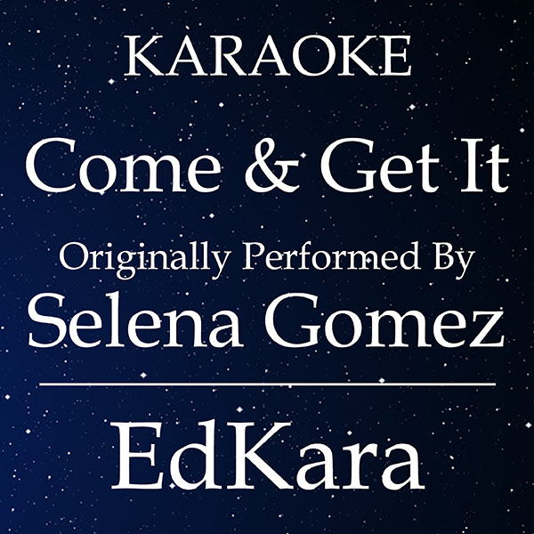 Come & Get It (Originally Performed by Selena Gomez) [Karaoke No Guide Melody Version]