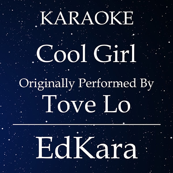 Cool Girl (Originally Performed by Tove Lo) [Karaoke No Guide Melody Version]