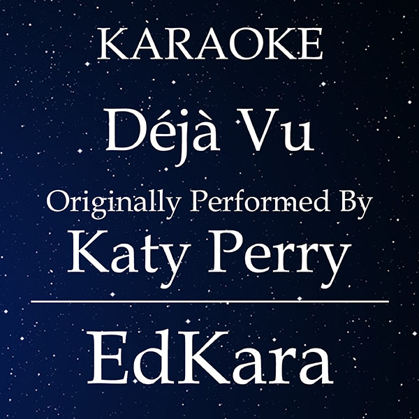 Deja Vu (Originally Performed by Katy Perry) [Karaoke No Guide Melody Version]