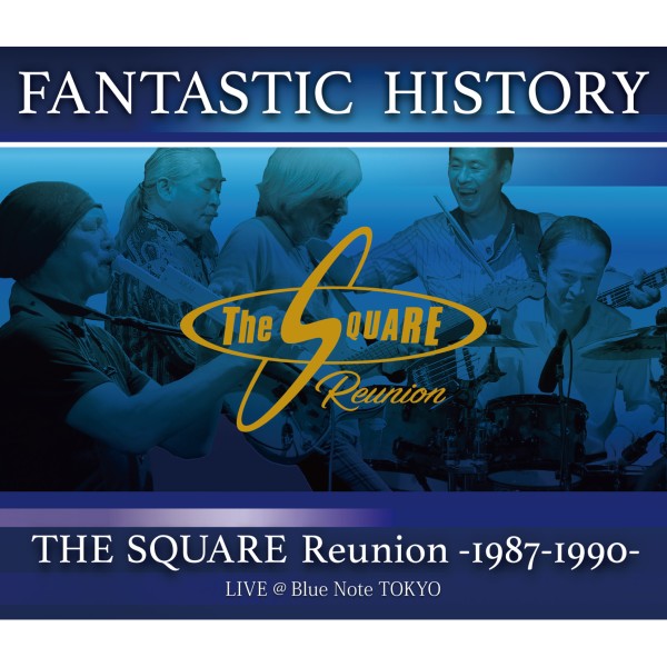 FANTASTIC HISTORY / THE SQUARE Reunion -1987-1990- LIVE @Blue Note TOKYO