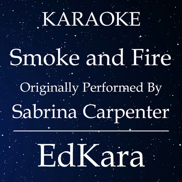 Smoke and Fire (Originally Performed by Sabrina Carpenter) [Karaoke No Guide Melody Version]