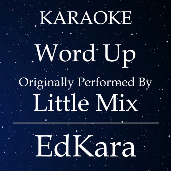 Word Up (Originally Performed by Little Mix) [Karaoke No Guide Melody Version]