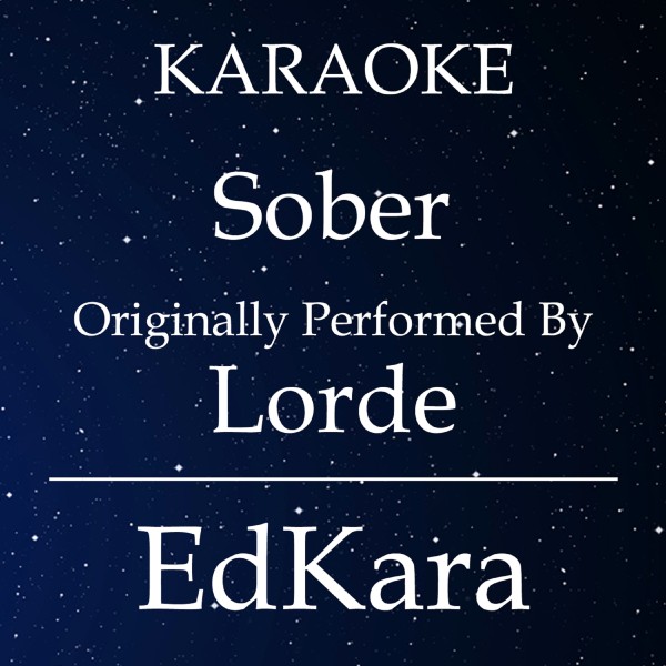 Sober (Originally Performed by Lorde) [Karaoke No Guide Melody Version]