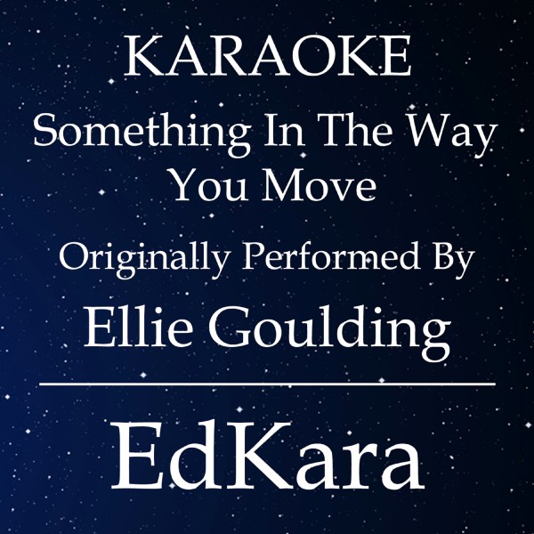 Something in the Way You Move (Originally Performed by Ellie Goulding) [Karaoke No Guide Melody Version]