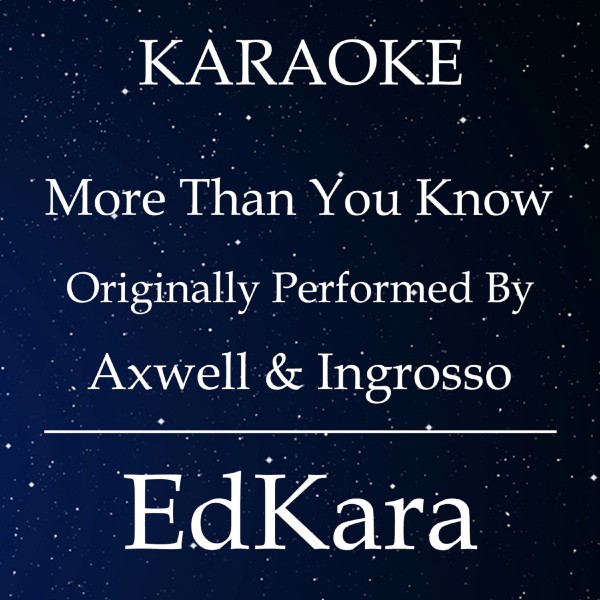 More Than You Know (Originally Performed by Axwell & Ingrosso) [Karaoke No Guide Melody Version]
