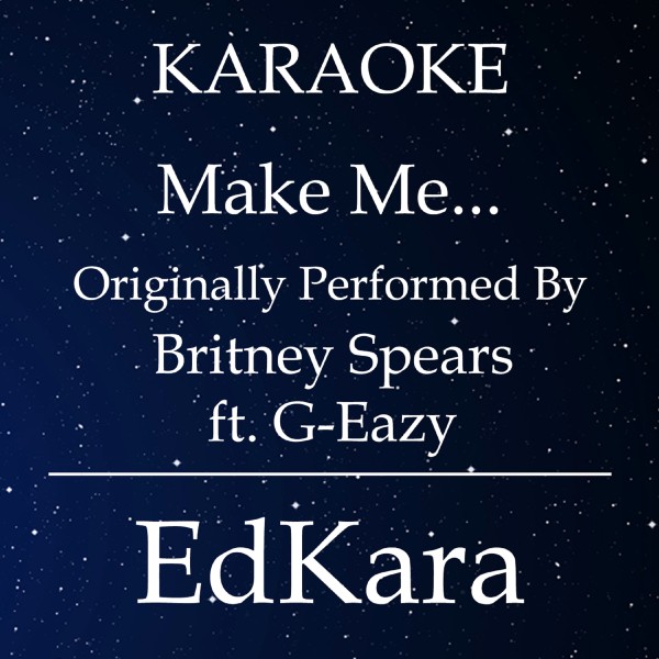 Make Me... (Originally Performed by Britney Spears feat. G-Eazy) [Karaoke No Guide Melody Version]