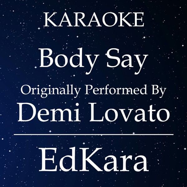 Body Say (Originally Performed by Demi Lovato) [Karaoke No Guide Melody Version]