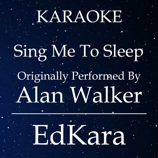 Sing Me to Sleep (Originally Performed by Alan Walker) [Karaoke No Guide Melody Version]