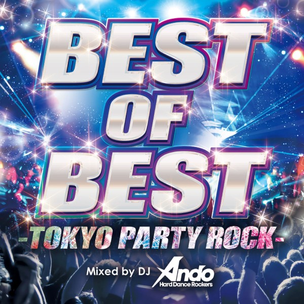 BEST OF BEST -TOKYO PARTY ROCK- Mixed by DJ Ando