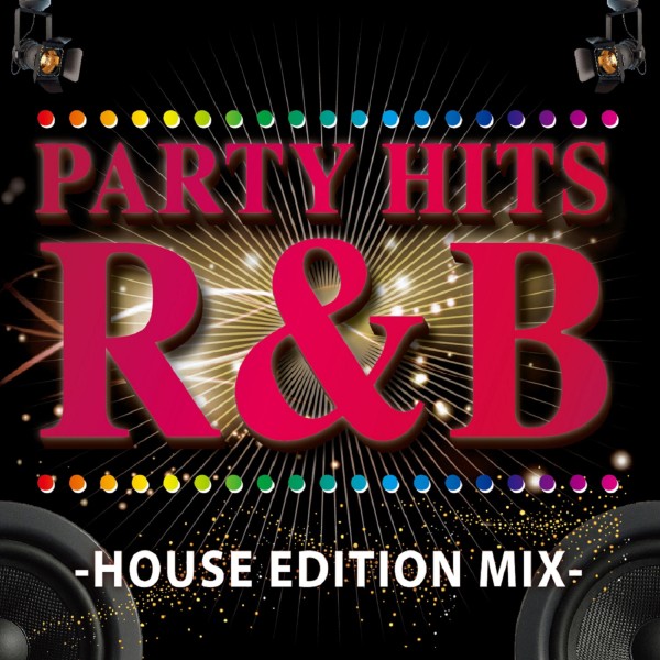 PARTY HITS R&B-HOUSE EDITION MIX