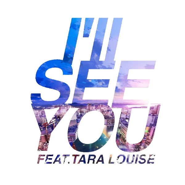 I'll SEE YOU (feat. Tara Louise)