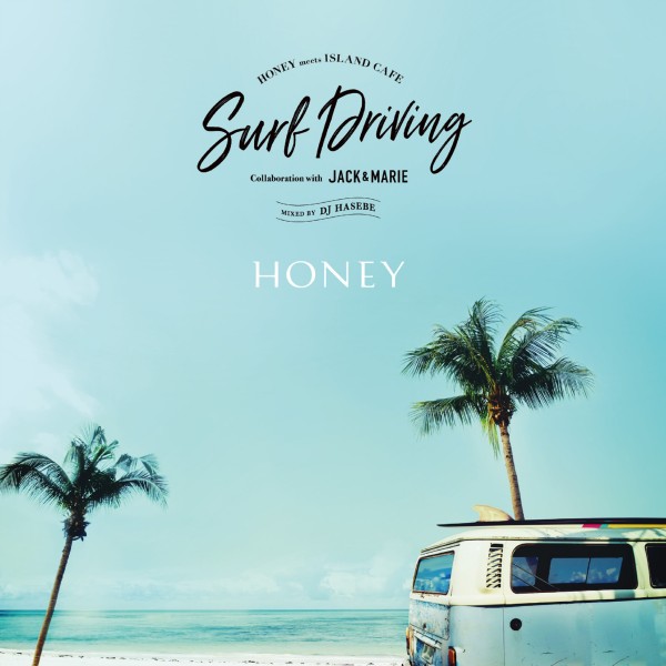 HONEY meets ISLAND CAFE SURF DRIVING Collaboration with JACK & MARIE Mixed by DJ HASEBE