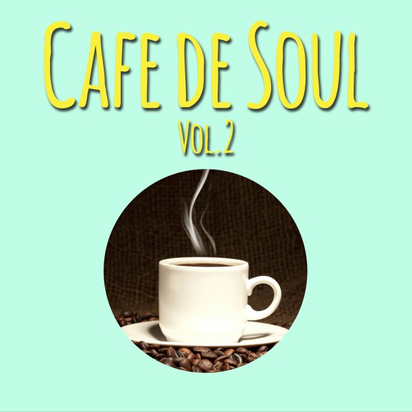 Cafe de SOUL -大人のカフェBGM- Vol.2
