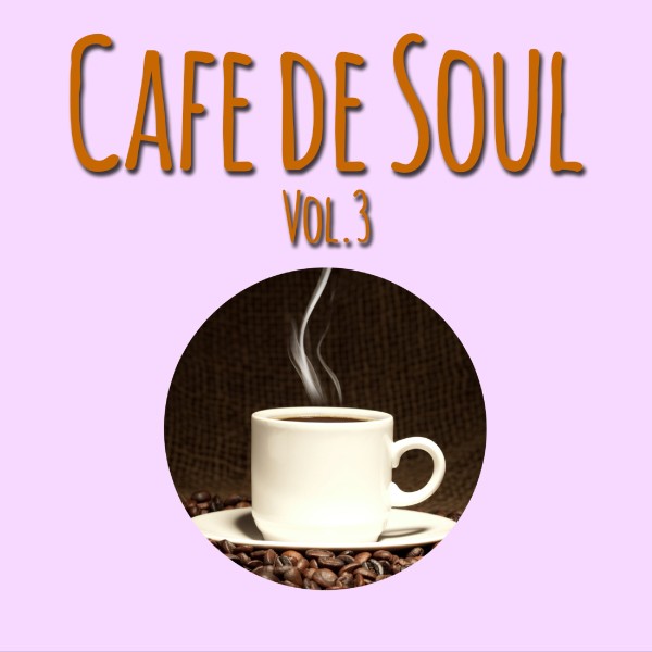 Cafe de SOUL -大人のカフェBGM- Vol.3