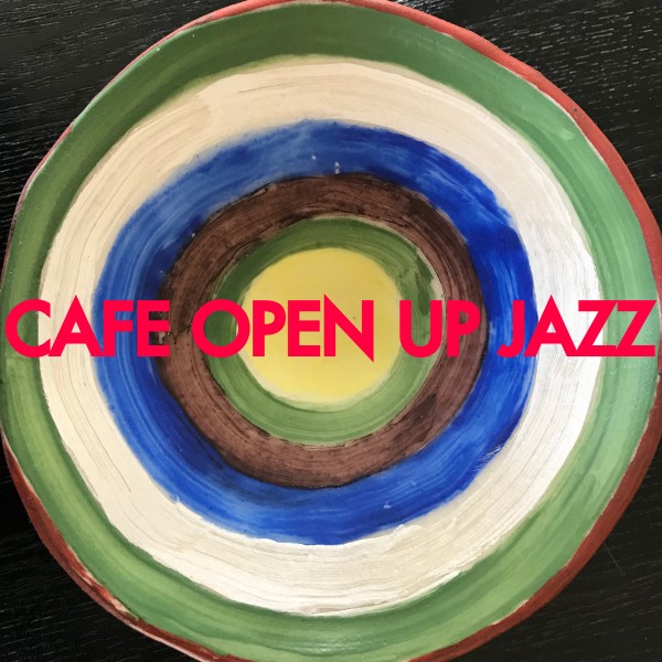 CAFE OPEN UP JAZZ・・・心を開くJAZZ