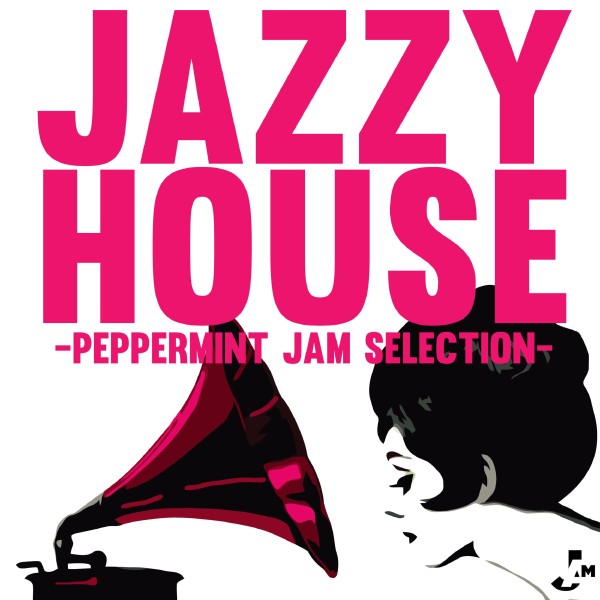 JAZZY HOUSE -Peppermint Jam Selection-