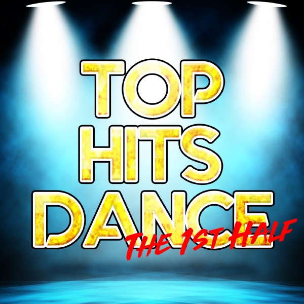 TOP HITS DANCE -The 1st Half-