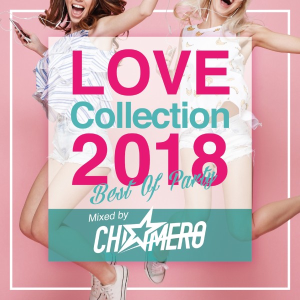 LOVE Collection 2018～BEST OF PARTY～ Mixed by DJ CHI☆MERO