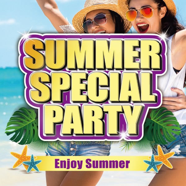 SUMMER SPECIAL PARTY -Enjoy Summer-