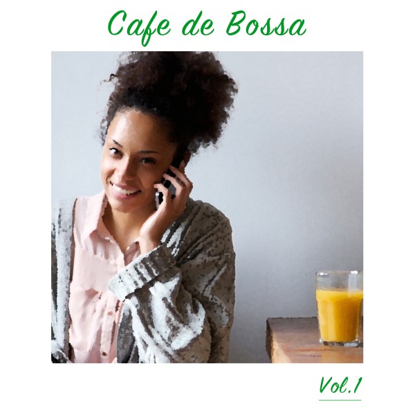 Cafe de BOSSA -大人のカフェBGM- Vol.1