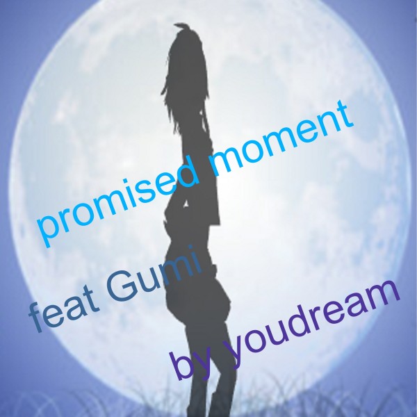 Promised moment feat.GUMI