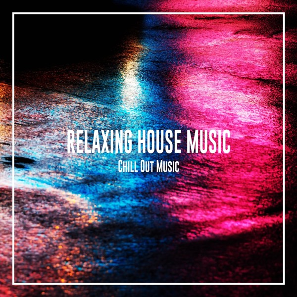 RELAXING HOUSE MUSIC