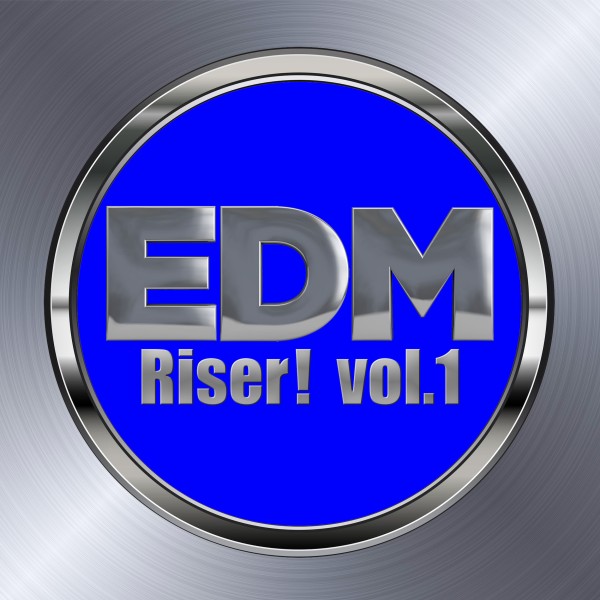 EDM Riser! vol.1（ビッグルーム／プログレッシヴハウスなど様々なタイプのEDM集）