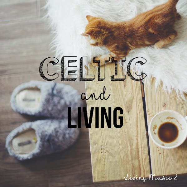 Celtic & Living（お部屋で聴きたいケルティック・ミュージック Vol.2）
