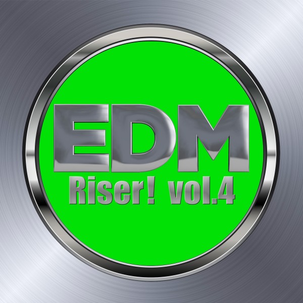EDM Riser! vol.4（ビッグルーム／プログレッシヴハウスなど様々なタイプのEDM集）