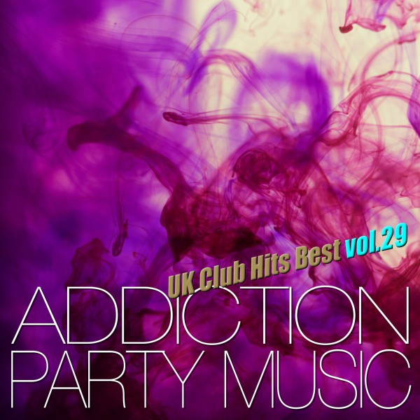 ADDICTION PARTY MUSIC vol.29 - パーティー中毒！最新UKクラブ・ヒット！