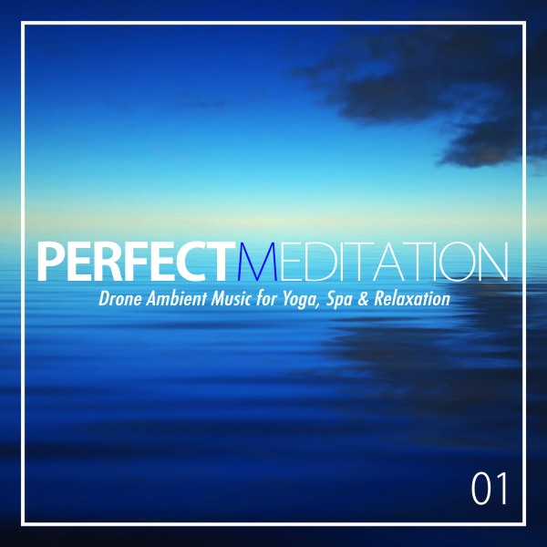 パーフェクト・メディテーション 01 - Drone Ambient Music for Yoga, Spa & Relaxation